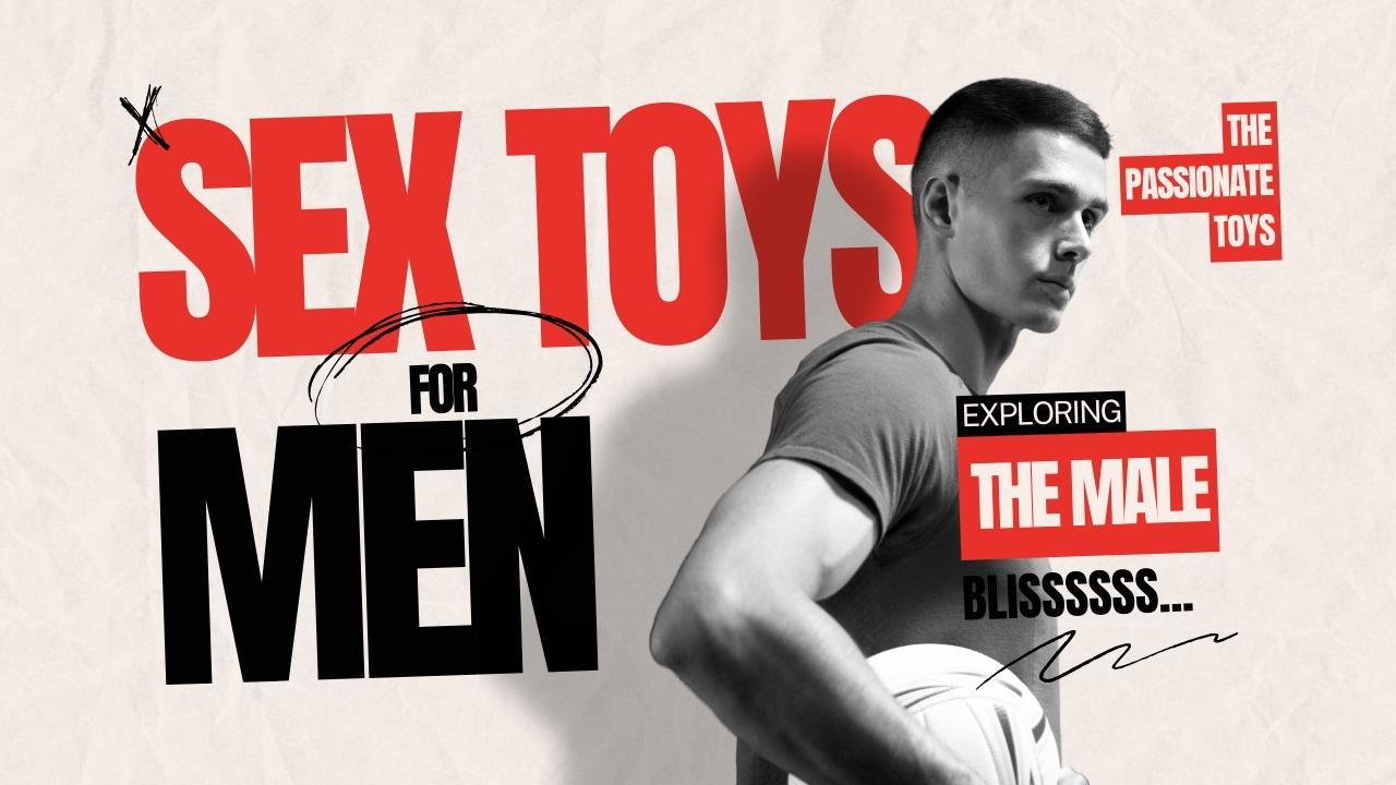 Exploring Male Bliss: The Definitive Handbook on Sex Toys for Men