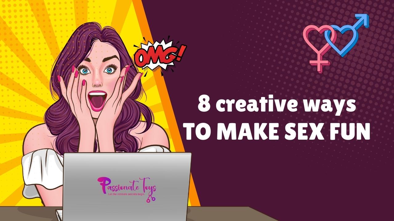 8 Creative Ways to Make Sex Fun