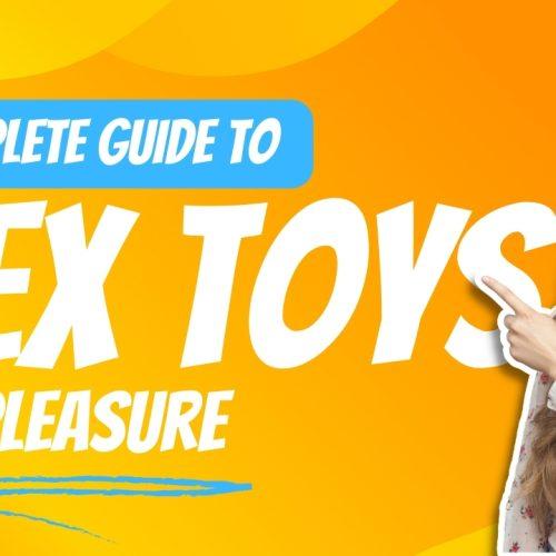 Sex Toys – A Complete Guide for Pleasure | The Passionate Toys